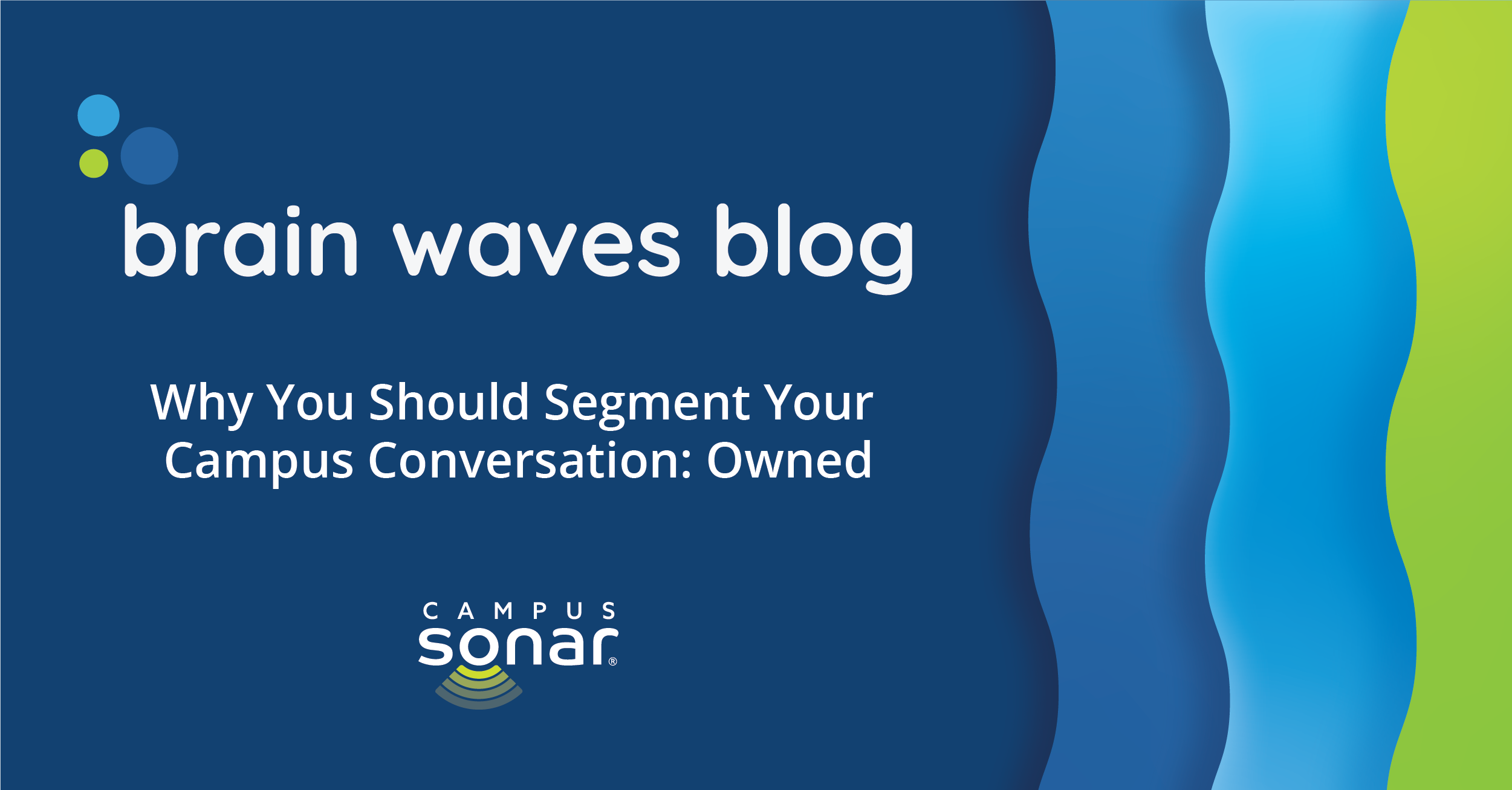 Brain Waves Blog: Why You Should Segment Your Campus Conversation: Owned