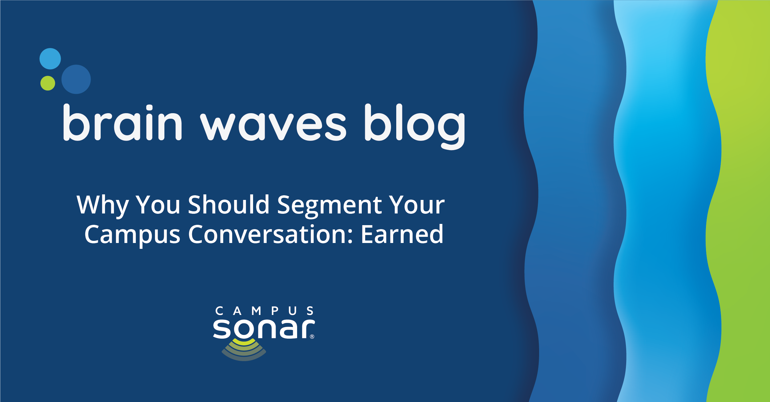 Brain Waves Blog: Why You Should Segment Your Campus Conversation: Earned