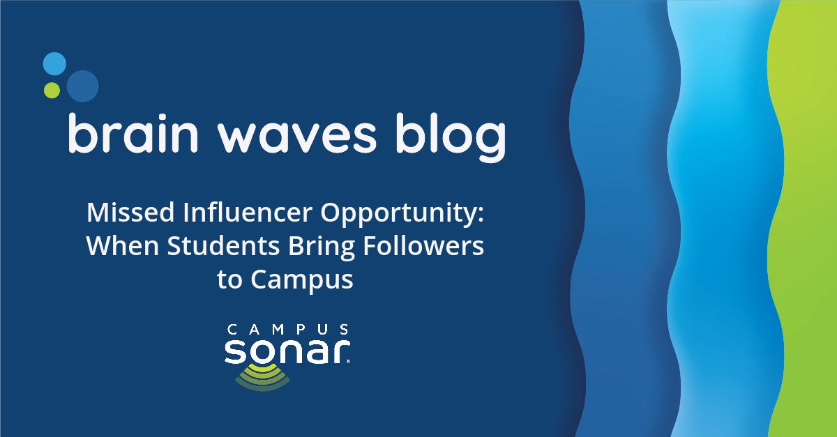 Brain Waves Blog: Missed Influencer Opportunity: When Students Bring Followers to Campus
